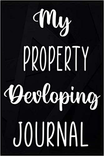 My Property Developing Journal: Property Development Costing Planner 120 page 6 x 9 Notebook Journal - Great Gift For The Developer In Your Life! indir