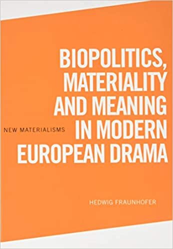 Biopolitics, Materiality and Meaning in Modern European Drama (New Materialisms)