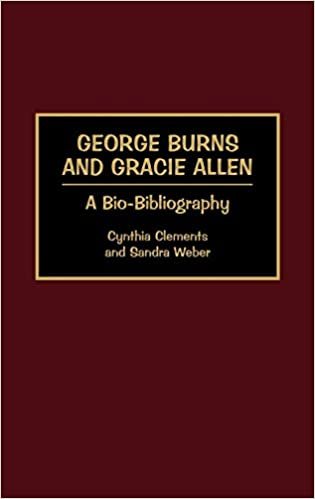 George Burns and Gracie Allen: A Bio-Bibliography (Bio-Bibliographies in the Performing Arts)