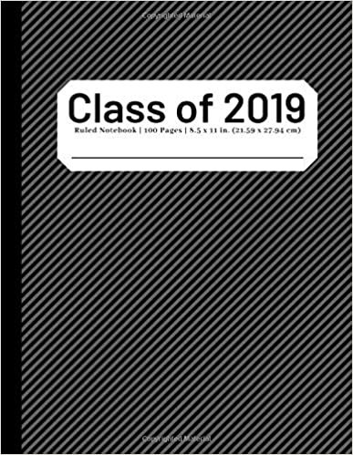 Class of 2019: Composition Notebook | Wide Ruled | 100 Pages | 8.5x11 inches | Black indir