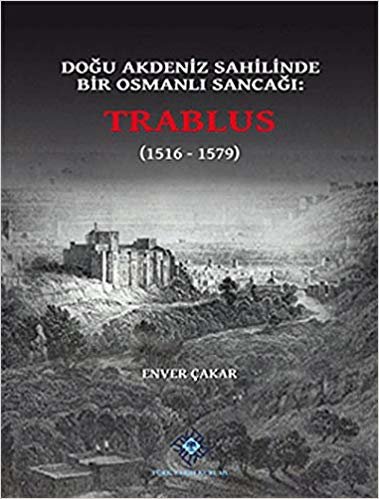 Doğu Akdeniz Sahilinde Bir Osmanlı Sancağı: Trablus: (1516 - 1579)