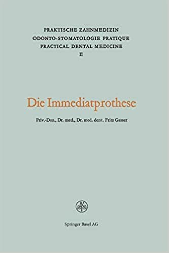 Die Immediatprothese: PRAKTISCHE ZAHNMEDIZIN 2 (Praktische Zahnmedizin Odonto-Stomatologie Pratique Practical Dental Medicine)
