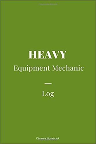 Heavy Equipment Mechanic Log: Superb Notebook Journal For Heavy Equipment Mechanics