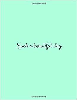 Such a Beautiful Day: Have a Better Mood Every Day!, Motivational Notebook For You, Daily Planner, Journal Writing, Simple Cover (110 Pages, Lined Paper, 8,5 x 11) indir