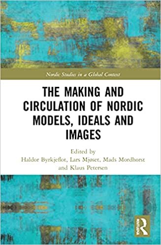The Making and Circulation of Nordic Models, Ideals and Images (Nordic Studies in a Global Context)