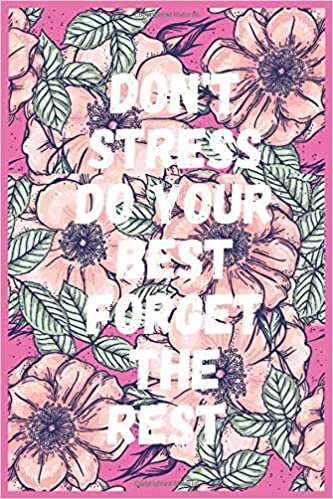 Don't Stress Do Your Best Forget The Rest: Lined NoteBook / Journal / Size-120 blank Pages, 6x9 Inches Matte Finish,,,Amazing Diary gift for yourself, family or friends