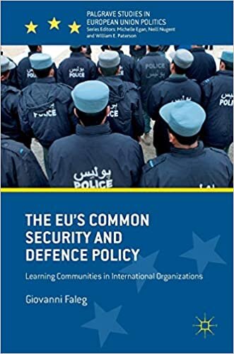 The EU's Common Security and Defence Policy: Learning Communities in International Organizations (Palgrave Studies in European Union Politics) indir