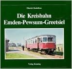 Die Kreisbahn Emden-Pewsum-Greetsiel (Nebenbahndokumentation, Band 19)