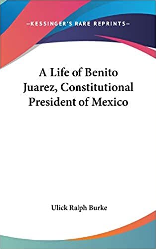 A Life of Benito Juarez, Constitutional President of Mexico