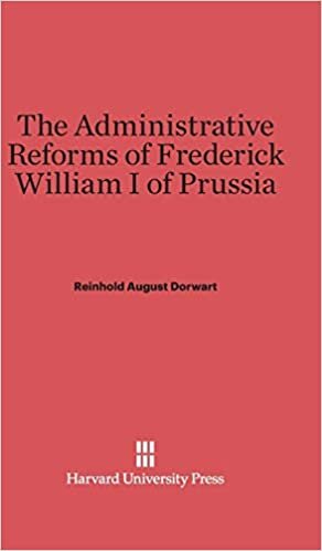 The Administrative Reforms of Frederick William I of Prussia indir