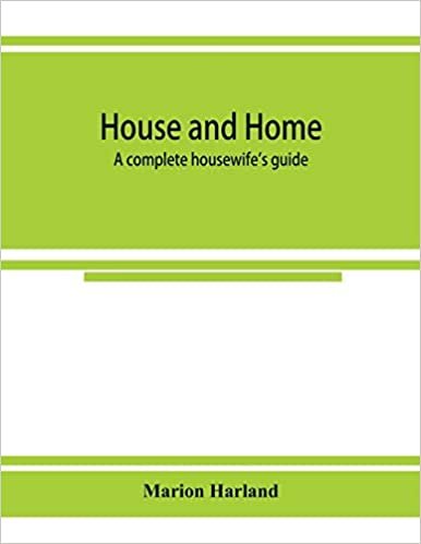 House and home: a complete housewife's guide