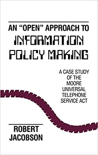 An Open Approach to Information Policy Making: A Case Study of the Moore Universal Telephone Service ACT (Communication & Information Science)