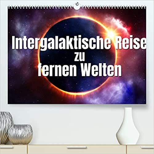 Intergalaktische Reise zu fernen Welten (Premium, hochwertiger DIN A2 Wandkalender 2022, Kunstdruck in Hochglanz): Sind Sie dabei auf der ... 14 Seiten ) (CALVENDO Wissenschaft)