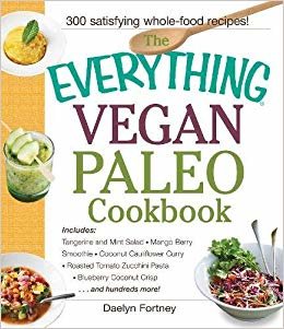 The Everything Vegan Paleo Cookbook: Includes Tangerine and Mint Salad, Mango Berry Smoothie, Coconut Cauliflower Curry, Roasted Tomato Zucchini Pasta, Blueberry Coconut Crisp...and Hundreds More! indir