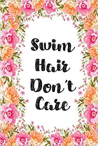 Swim Hair Don't Care: Blank Lined Journal For Swimmers Notebook Gift Idea