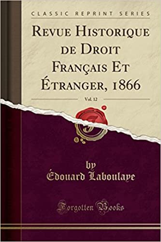 Revue Historique de Droit Français Et Étranger, 1866, Vol. 12 (Classic Reprint)