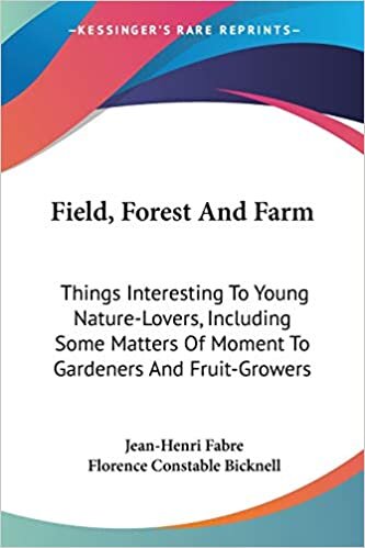 Field, Forest and Farm: Things Interesting to Young Nature-Lovers, Including Some Matters of Moment to Gardeners and Fruit-Growers indir