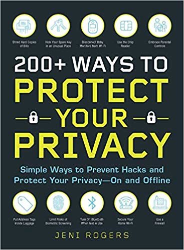 200+ Ways to Protect Your Privacy: Simple Ways to Prevent Hacks and Protect Your Privacy--On and Offline indir