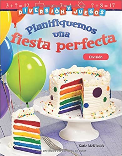 Diversión Y Juegos: Planifiquemos Una Fiesta Perfecta: División (Fun and Games: Planning a Perfect Party: Division) (Spanish Version) (Grade 3) (Mathematics Readers) indir