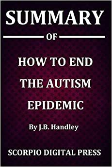 Summary Of How to End the Autism Epidemic By J.B. Handley