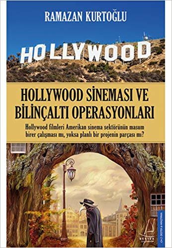 Hollywood Sineması ve Bilinçaltı Operasyonları: Hollywood filmleri Amerikan sinema sektörünün masum birer parçası mı, yoksa planlı bir projenin parçası mı?