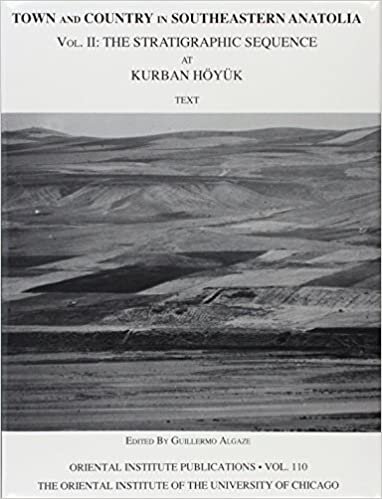 Town and Country in Southeastern Anatolia, Volume II: The Stratigraphic Sequence at Kurban Heoyeuk / Ed. by Guillermo Algaze.: 2 (Oriental Institute Publications)