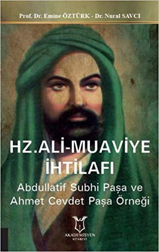 Hz. Ali - Muaviye İhtilafı: Abdullatif Subhi Paşa ve Ahmet Cevdet Paşa Örneği