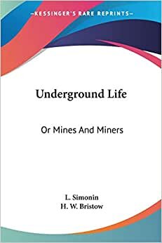 Underground Life: Or Mines And Miners