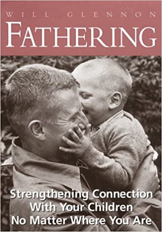 Fathering: Strengthening Connection with Your Children No Matter Where You Are indir