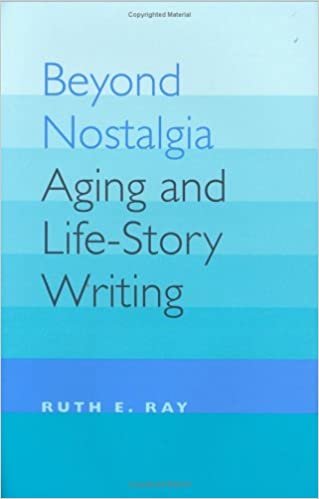Beyond Nostalgia: Aging and Life-story Writing (Age Studies)
