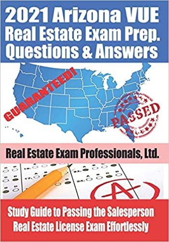 2021 Arizona VUE Real Estate Exam Prep Questions and Answers: Study Guide to Passing the Salesperson Real Estate License Exam Effortlessly