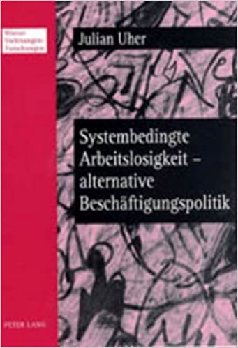 Systembedingte Arbeitslosigkeit – Alternative Beschäftigungspolitik (Wiener Vorlesungen: Forschungen, Band 1)