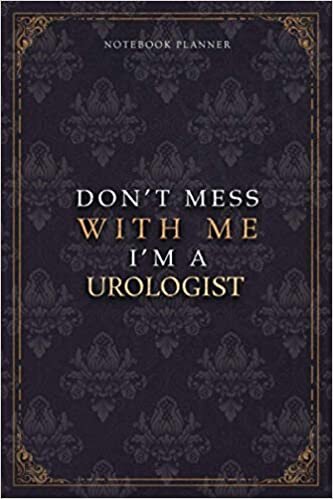 Notebook Planner Don’t Mess With Me I’m A Urologist Luxury Job Title Working Cover: Budget Tracker, Budget Tracker, Teacher, 5.24 x 22.86 cm, Diary, A5, 6x9 inch, Work List, 120 Pages, Pocket