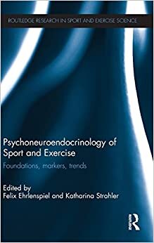 Psychoneuroendocrinology of Sport and Exercise: Foundations, Markers, Trends (Routledge Research in Sport and Exercise Science, Band 4)