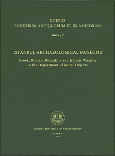 Corpus Ponderum Antiquorum Et Islamicorum Turkey 2 - Istanbul Archaeological Museums: Greek, Roman, Byzantine and Islamic Weights in the Department of Metal Objects indir