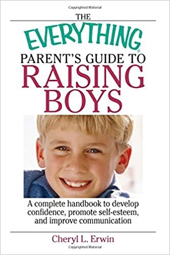 The Everything Parent's Guide To Raising Boys: A complete handbook to develop Confidence, Promote Self-esteem, and improve Communication