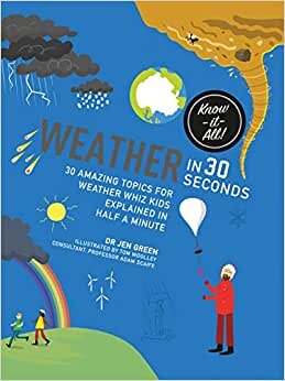 Weather in 30 Seconds: 30 amazing topics for weather wiz kids explained in half a minute