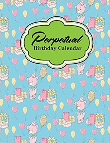 Perpetual Birthday Calendar: Record Birthdays, Anniversaries & Events - Never Forget Family or Friends Birthdays Again, Cute Birthday Cover: Volume 27 (Perpetual Birthday Calendars)
