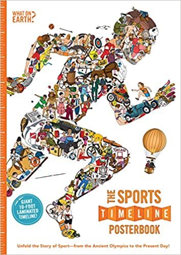 The Sports Timeline Posterbook: Unfold the Story of Sport -- From the Ancient Olympics to the Present Day! (What on Earth?)