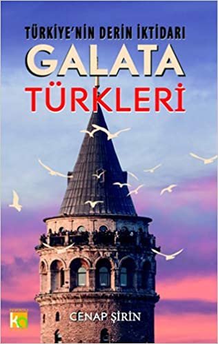 Galata Türkleri: Türkiye'nin Derin İktidarı: Türkiye'nin Derin İktidarı