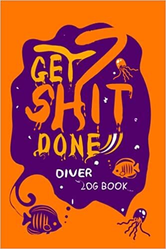 Get Shit Done Diver Logbook: with Fish Cover - Track & Record 100+ Dives