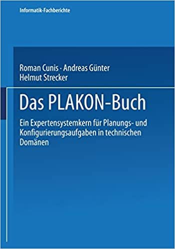 Das Plakon-Buch: Ein Expertensystemkern Für Planungs- Und Konfigurierungsaufgaben In Technischen Domänen (Informatik-Fachberichte / Subreihe Künstliche Intelligenz) (German Edition)