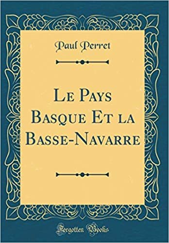 Le Pays Basque Et la Basse-Navarre (Classic Reprint)