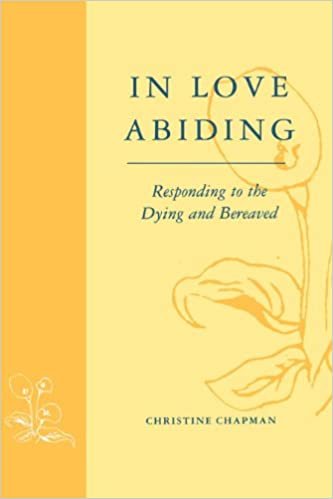 In Love Abiding - Responding to the Dying and the Bereaved: Responding to the Dying and Bereaved