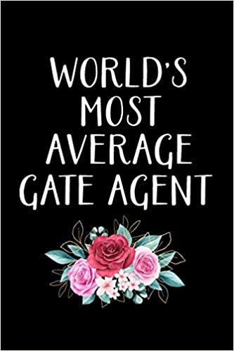 WORLD'S MOST AVERAGE GATE AGENT: Gate Agent Gifts - Blank Lined Notebook Journal – (6 x 9 Inches) – 120 Pages