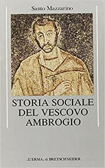 Storia Sociale del Vescovo Ambrogio (Problemi E Ricerche Di Storia Antica)