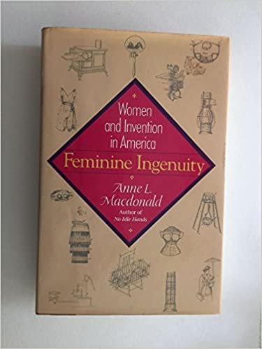 Feminine Ingenuity: Women and Inventions from Colonial Times to the **