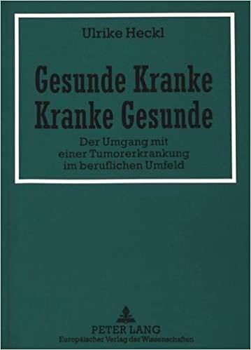 Gesunde Kranke - Kranke Gesunde: Der Umgang mit einer Tumorerkrankung im beruflichen Umfeld