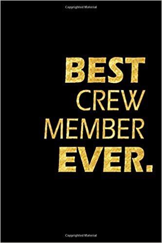Best Crew Member Ever: Perfect Gift, Lined Notebook, Gold Letters, Diary, Journal, 6 x 9 in., 110 Lined Pages
