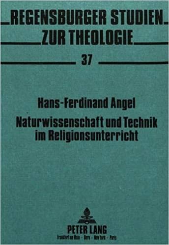 Naturwissenschaft und Technik im Religionsunterricht (Regensburger Studien zur Theologie, Band 37)